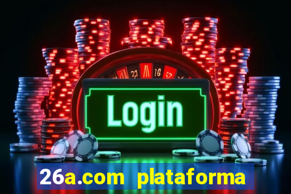 26a.com plataforma de jogos